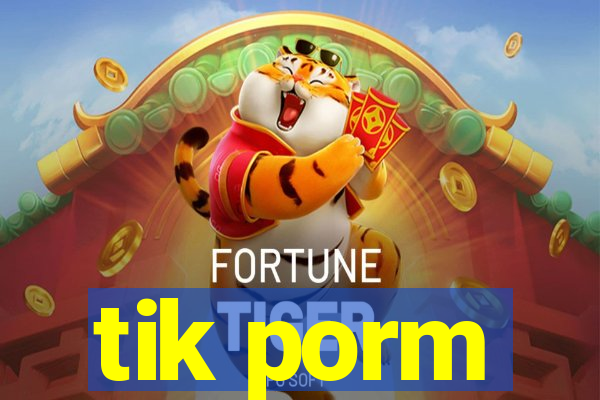 tik porm